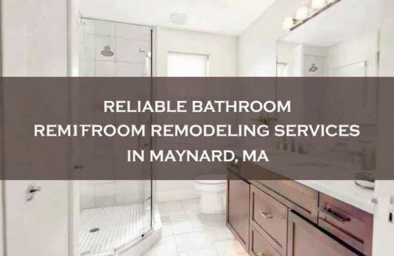 Your Search for Expert Bathroom Contractors Near Maynard, MA Ends Here: Unveiling Our Bathroom Remodeling Services